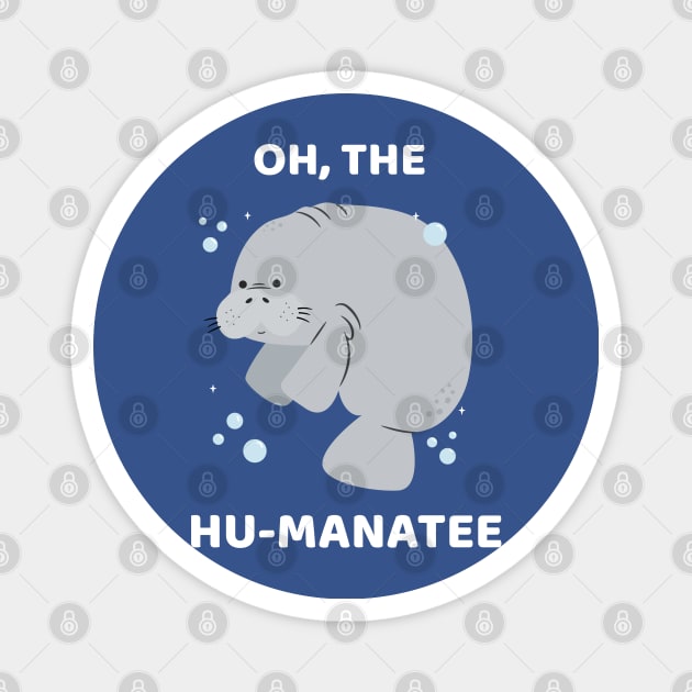 Oh, The Hu-manatee Magnet by TeaTimeTees